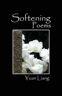 Softening: Poems by Liang, Yuan