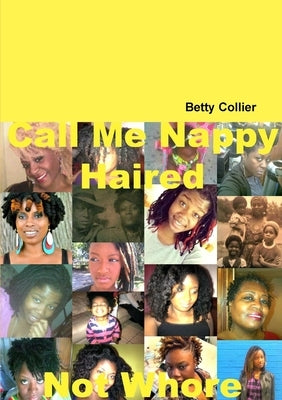 Call Me Nappy Haired Not Whore by Collier, Betty