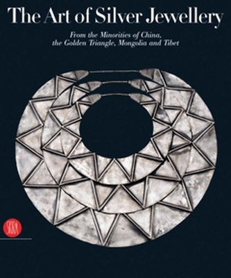 The Art of Silver Jewellery: From the Minorities of China, the Golden Triangle, Mongolia and Tibet by Van Der Star, René