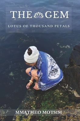 The Gem: Lotus of Thousand Petals by Motsisi, Mmatheo
