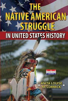 The Native American Struggle in United States History by McCormick, Anita Louise