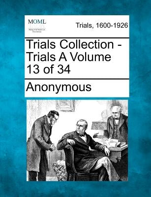 Trials Collection - Trials A Volume 13 of 34 by Anonymous