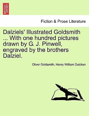 Dalziels' Illustrated Goldsmith ... with One Hundred Pictures Drawn by G. J. Pinwell, Engraved by the Brothers Dalziel. by Goldsmith, Oliver