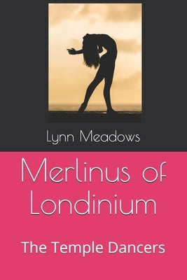 Merlinus of Londinium: The Temple Dancers by Meadows, Lynn