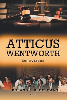Atticus Wentworth: The Jury Speaks by Beckerman, Roland J.