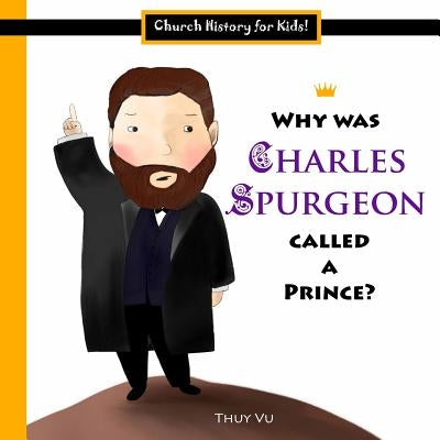 Why Was Charles Spurgeon Called a Prince? by Vu, Thuy