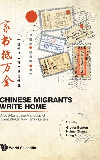 Chinese Migrants Write Home: A Dual-Language Anthology of Twentieth-Century Family Letters by Gregor Benton