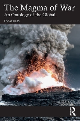 The Magma of War: An Ontology of the Global by Illas, Edgar