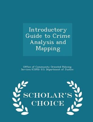 Introductory Guide to Crime Analysis and Mapping - Scholar's Choice Edition by Office of Community Oriented Policing Se