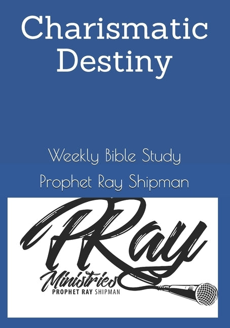 Charismatic Destiny: Weekly Bible Study by Shipman, Pastor Nakeya