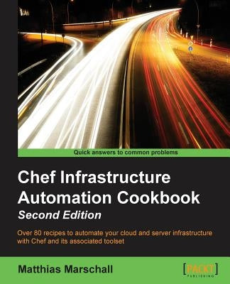 Chef Infrastructure Automation Cookbook - Second Edition by Marschall, Matthias