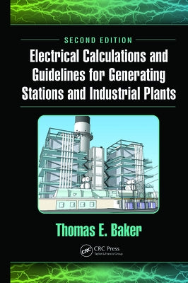 Electrical Calculations and Guidelines for Generating Stations and Industrial Plants by Baker, Thomas E.