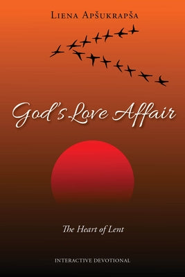God's Love Affair: The Heart of Lent by Apsukrapsa, Liena