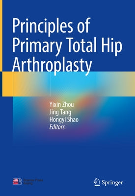 Principles of Primary Total Hip Arthroplasty by Zhou, Yixin