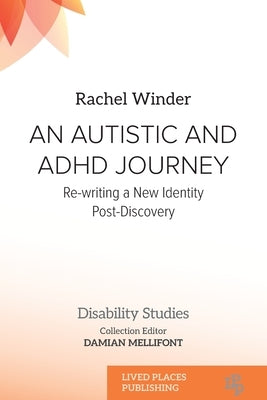 An Autistic and ADHD Journey: Re-writing a New Identity Post-Discovery by Winder, Rachel
