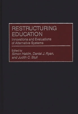 Restructuring Education: Innovations and Evaluations of Alternative Systems by Hakim, Simon