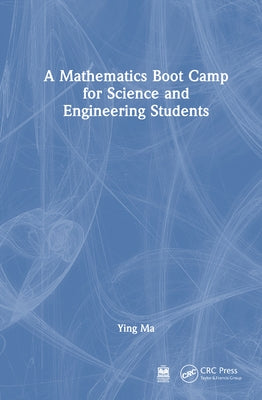 A Mathematics Boot Camp for Science and Engineering Students by Ma, Ying