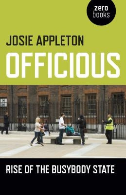 Officious: Rise of the Busybody State by Appleton, Josie