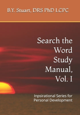Search the Word Study Manual, Vol. I: Inpsirational Series for Personal Development by Stuart, Med B. Y.