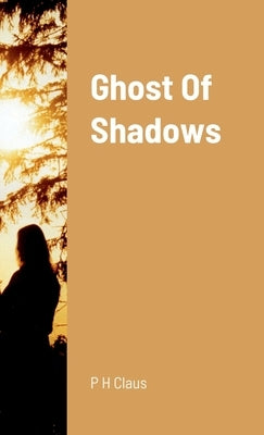 Ghost Of Shadows by Claus, P. H.
