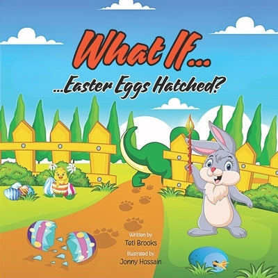 What If... Easter Eggs Hatched?: A Funny and Silly Easter Bunny Book for Kids Ages 3-6 with a Wacky Surprise! by Btm, Creative Pages