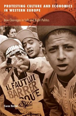 Protesting Culture and Economics in Western Europe: New Cleavages in Left and Right Politics Volume 41 by Hutter, Swen