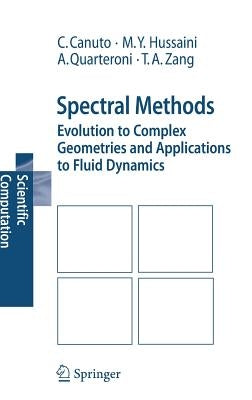 Spectral Methods: Evolution to Complex Geometries and Applications to Fluid Dynamics by Canuto, Claudio