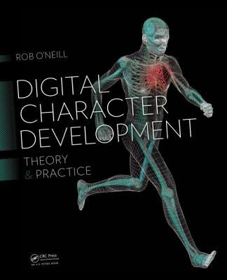 Digital Character Development: Theory and Practice, Second Edition by O'Neill, Rob