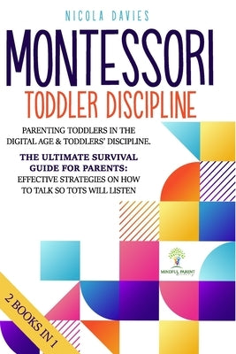 Montessori Toddler Discipline: 2 books in 1: Parenting Toddlers in the Digital Age & Toddlers' Discipline: The Ultimate Survival Guide for Parents: E by Davies, Nicola