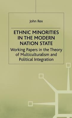 Ethnic Minorities in the Modern Nation State: Working Papers in the Theory of Multiculturalism and Political Integration by Rex, J.