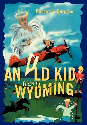 An Old Kid from Wyoming by Buenger, Robert L.