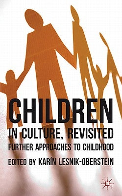 Children in Culture, Revisited: Further Approaches to Childhood by Lesnik-Oberstein, K.