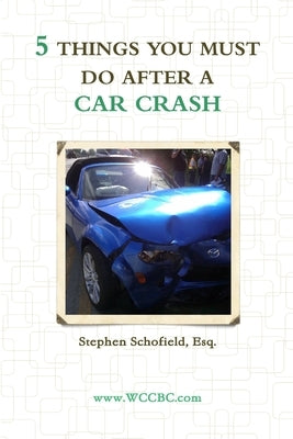 5 Things You Must Do After a Car Crash by Schofield, Stephen