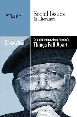 Colonialism in Chinua Achebe's Things Fall Apart by Hawker, Louise
