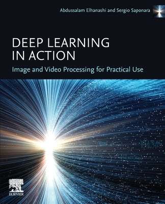 Deep Learning in Action: Image and Video Processing for Practical Use by Elhanashi, Abdussalam