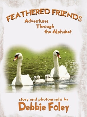 Feathered Friends: Adventures Through the Alphabet by Foley, Debbie