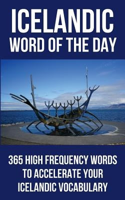 Icelandic Word of the Day: 365 High Frequency Words to Accelerate Your Icelandic Vocabulary by Word of the Day