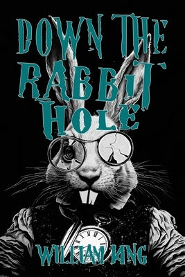Down The Rabbit Hole by King, William