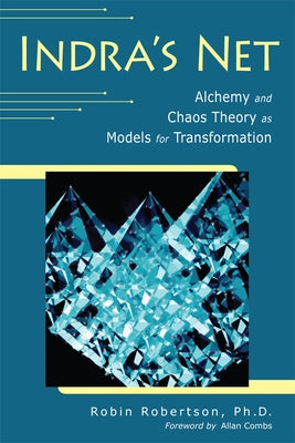 Indra's Net: Alchemy and Chaos Theory as Models for Transformation by Robertson, Robin