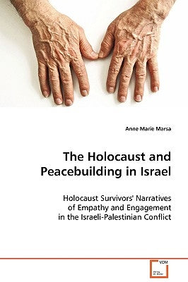 The Holocaust and Peacebuilding in Israel by Marsa, Anne Marie