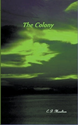 The Colony by Moulton, C. D.