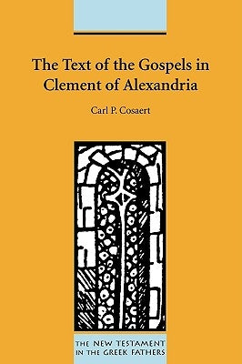 The Text of the Gospels in Clement of Alexandria by Cosaert, Carl P.