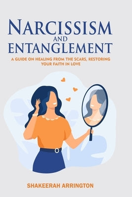 Narcissism and Entanglement: Healing from Narcissistic abuse by Arrington, Shakeerah