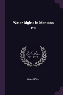 Water Rights in Montana: 1995 by Anonymous
