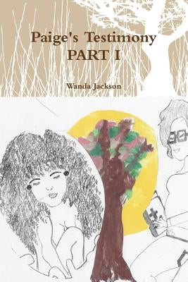 Paige's Testimony PART I by Jackson, Wanda