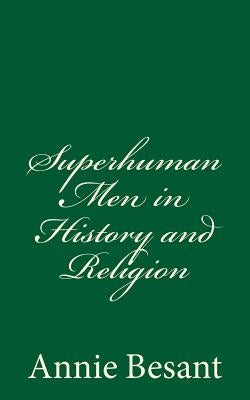 Superhuman Men in History and Religion by Besant, Annie