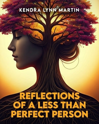 Reflections Of A Less Than Perfect Person by Lynn Martin, Kendra