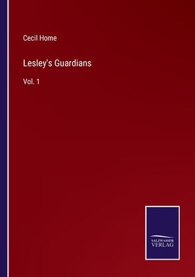 Lesley's Guardians: Vol. 1 by Home, Cecil