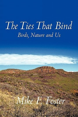 The Ties That Bind: Birds, Nature and Us by Foster, Mike F.