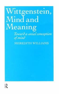 Wittgenstein, Mind and Meaning: Towards a Social Conception of Mind by Williams, Meredith
